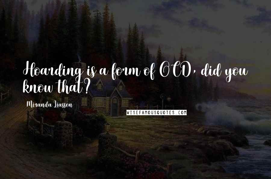 Miranda Liasson Quotes: Hoarding is a form of OCD, did you know that?