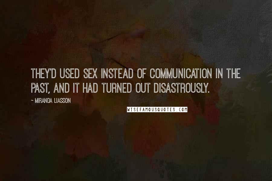 Miranda Liasson Quotes: They'd used sex instead of communication in the past, and it had turned out disastrously.