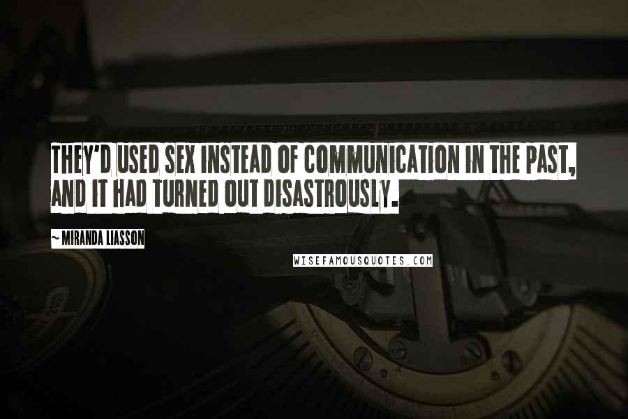 Miranda Liasson Quotes: They'd used sex instead of communication in the past, and it had turned out disastrously.