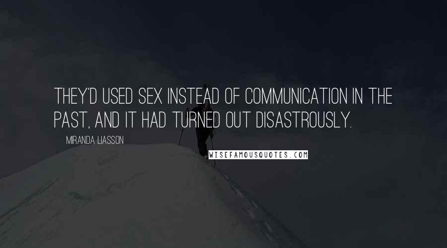 Miranda Liasson Quotes: They'd used sex instead of communication in the past, and it had turned out disastrously.