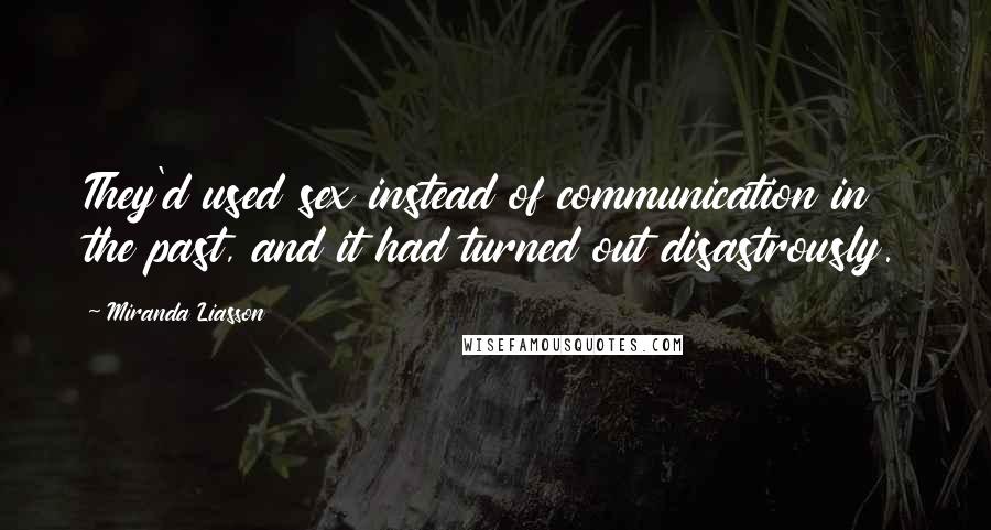 Miranda Liasson Quotes: They'd used sex instead of communication in the past, and it had turned out disastrously.