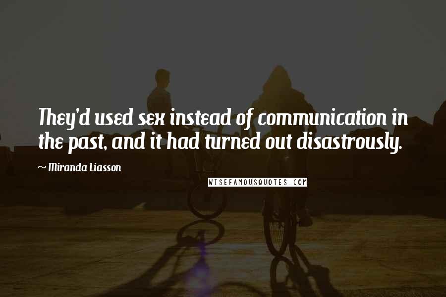 Miranda Liasson Quotes: They'd used sex instead of communication in the past, and it had turned out disastrously.