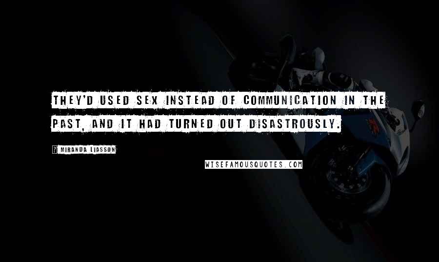 Miranda Liasson Quotes: They'd used sex instead of communication in the past, and it had turned out disastrously.