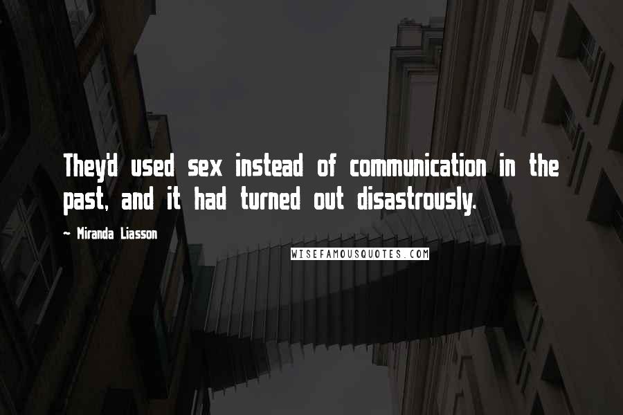 Miranda Liasson Quotes: They'd used sex instead of communication in the past, and it had turned out disastrously.