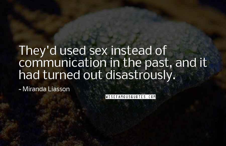 Miranda Liasson Quotes: They'd used sex instead of communication in the past, and it had turned out disastrously.