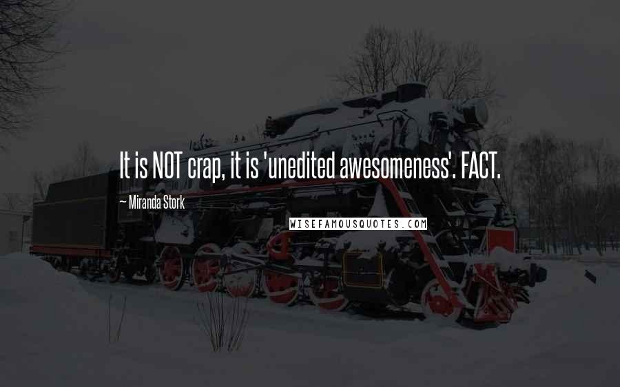 Miranda Stork Quotes: It is NOT crap, it is 'unedited awesomeness'. FACT.