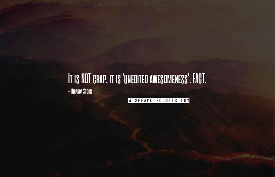 Miranda Stork Quotes: It is NOT crap, it is 'unedited awesomeness'. FACT.