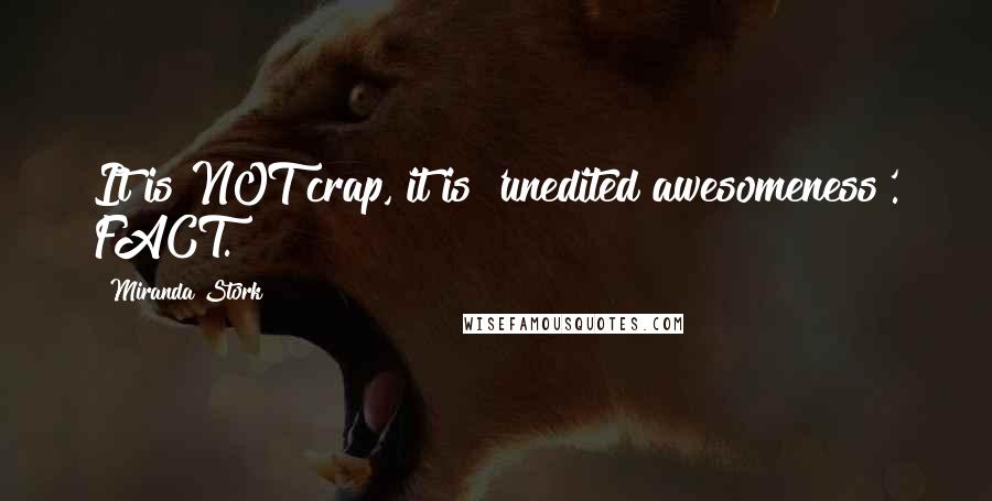 Miranda Stork Quotes: It is NOT crap, it is 'unedited awesomeness'. FACT.