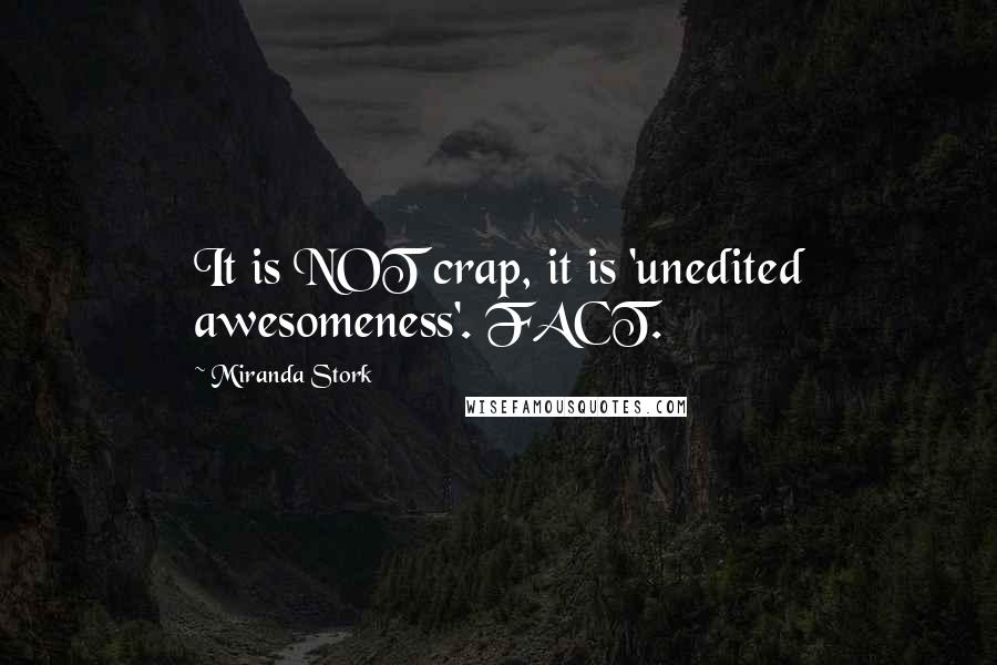 Miranda Stork Quotes: It is NOT crap, it is 'unedited awesomeness'. FACT.