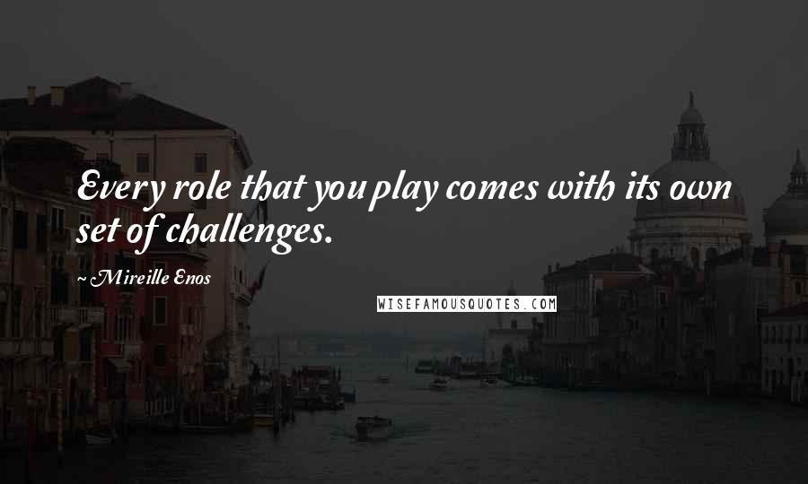 Mireille Enos Quotes: Every role that you play comes with its own set of challenges.