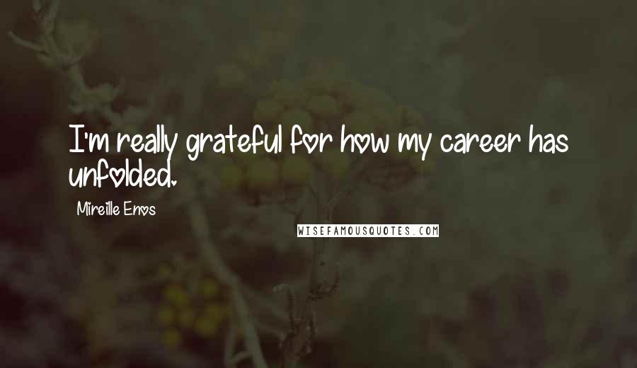 Mireille Enos Quotes: I'm really grateful for how my career has unfolded.