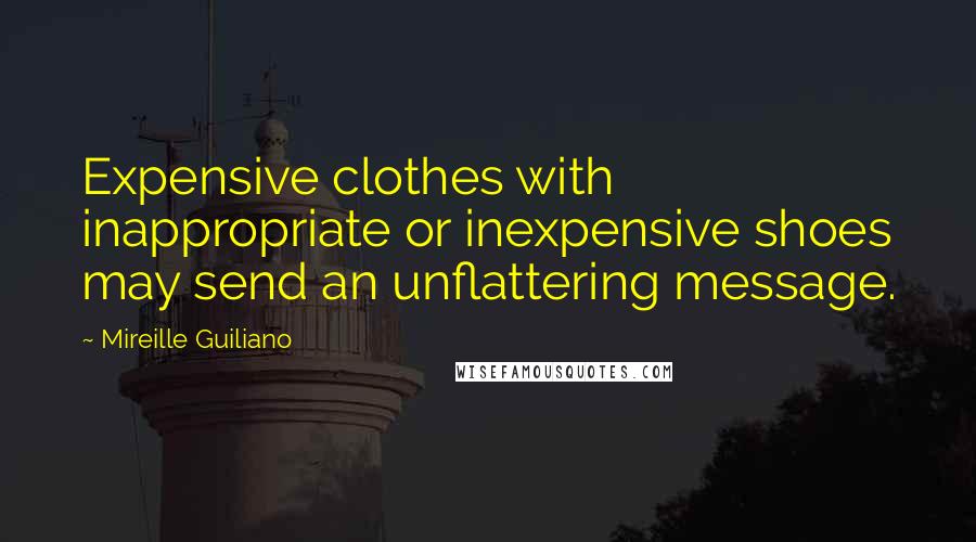 Mireille Guiliano Quotes: Expensive clothes with inappropriate or inexpensive shoes may send an unflattering message.