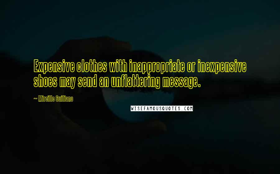 Mireille Guiliano Quotes: Expensive clothes with inappropriate or inexpensive shoes may send an unflattering message.