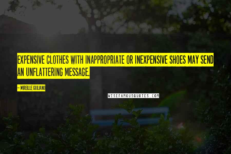 Mireille Guiliano Quotes: Expensive clothes with inappropriate or inexpensive shoes may send an unflattering message.