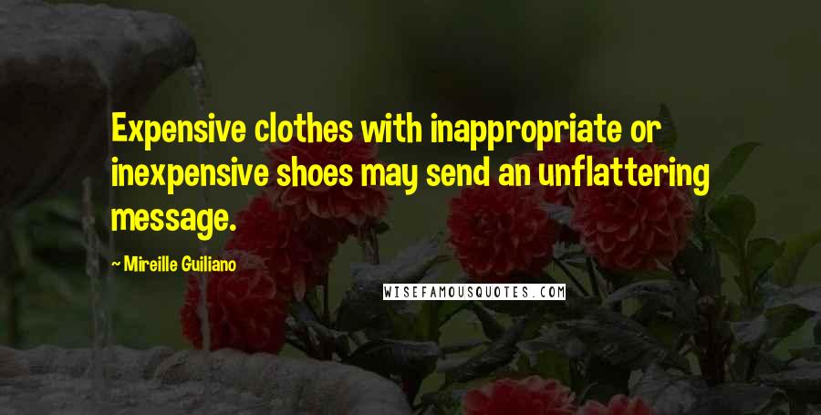 Mireille Guiliano Quotes: Expensive clothes with inappropriate or inexpensive shoes may send an unflattering message.
