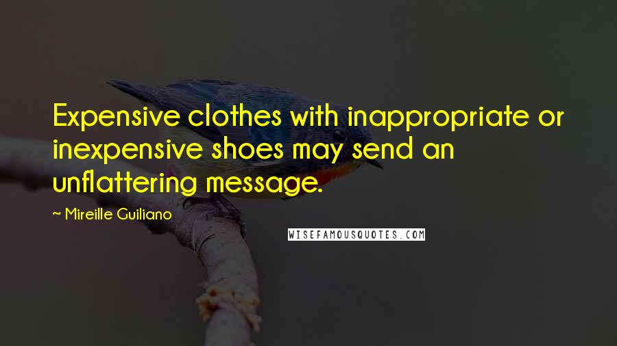 Mireille Guiliano Quotes: Expensive clothes with inappropriate or inexpensive shoes may send an unflattering message.