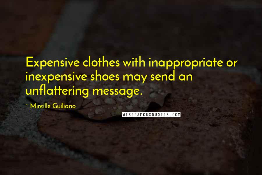 Mireille Guiliano Quotes: Expensive clothes with inappropriate or inexpensive shoes may send an unflattering message.