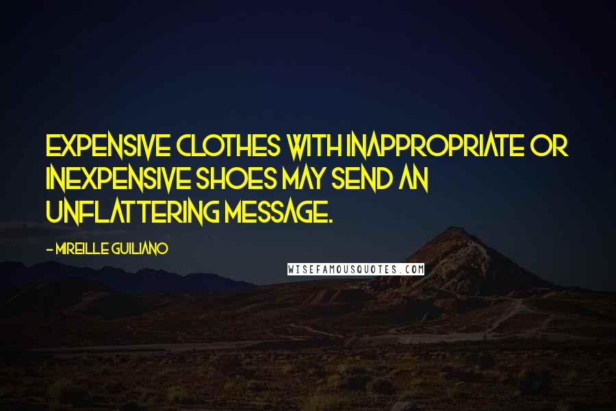 Mireille Guiliano Quotes: Expensive clothes with inappropriate or inexpensive shoes may send an unflattering message.