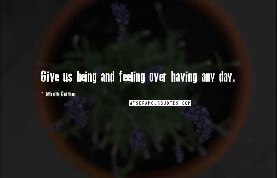 Mireille Guiliano Quotes: Give us being and feeling over having any day.