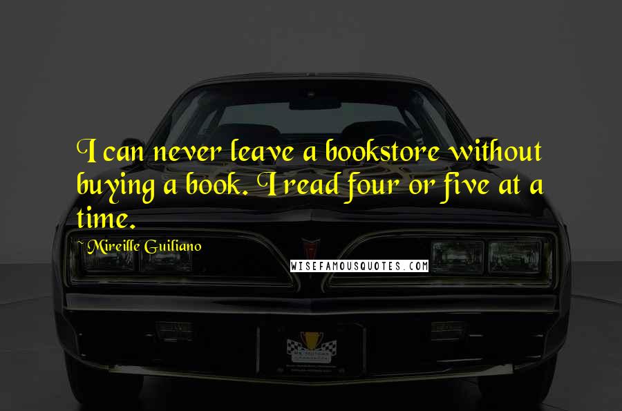 Mireille Guiliano Quotes: I can never leave a bookstore without buying a book. I read four or five at a time.