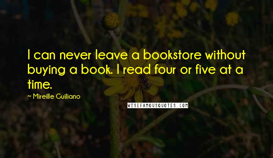 Mireille Guiliano Quotes: I can never leave a bookstore without buying a book. I read four or five at a time.