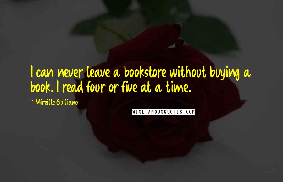 Mireille Guiliano Quotes: I can never leave a bookstore without buying a book. I read four or five at a time.