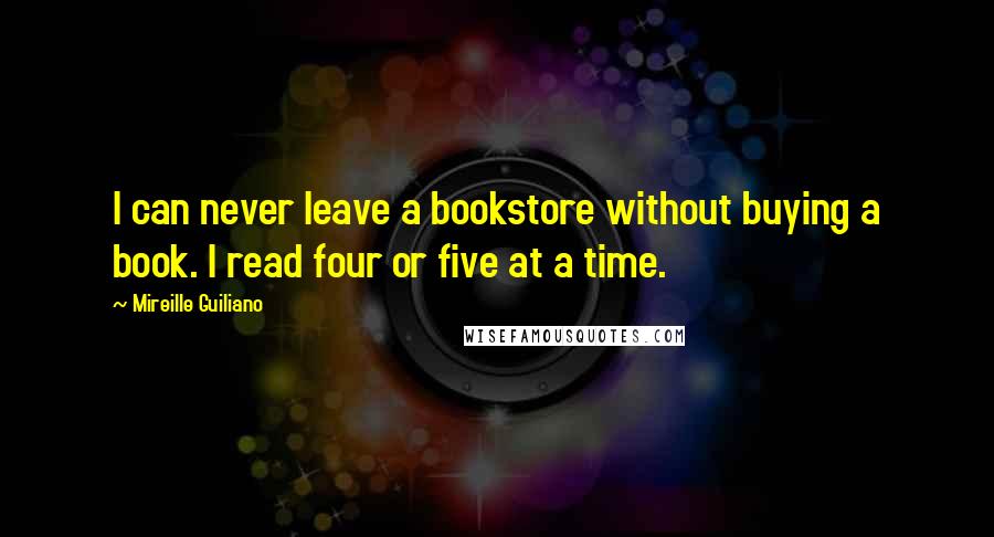 Mireille Guiliano Quotes: I can never leave a bookstore without buying a book. I read four or five at a time.