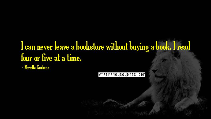 Mireille Guiliano Quotes: I can never leave a bookstore without buying a book. I read four or five at a time.