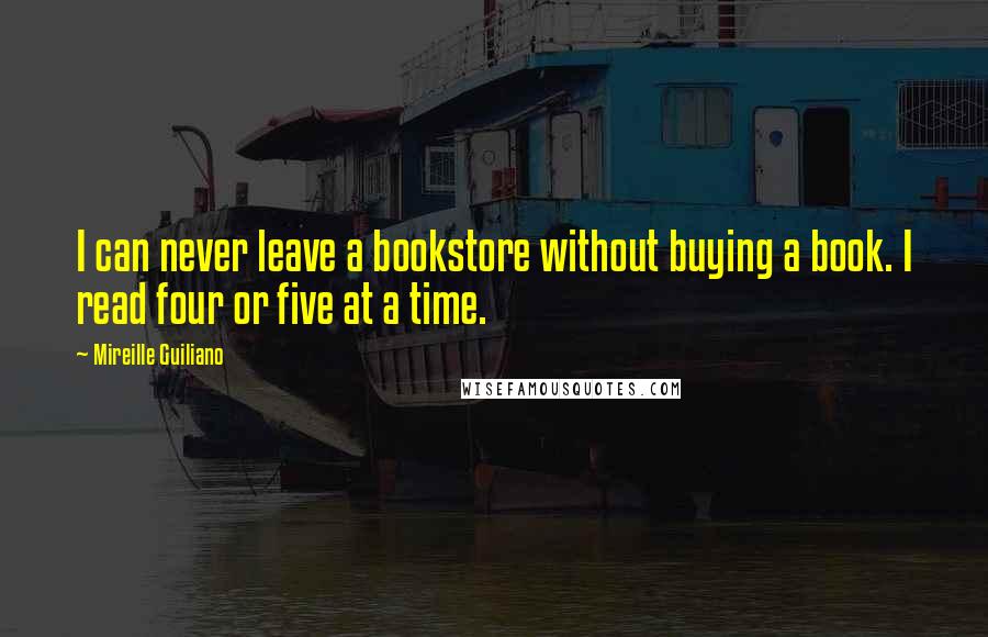 Mireille Guiliano Quotes: I can never leave a bookstore without buying a book. I read four or five at a time.