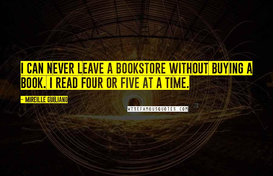 Mireille Guiliano Quotes: I can never leave a bookstore without buying a book. I read four or five at a time.