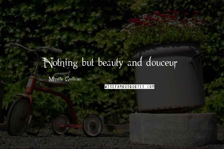 Mireille Guiliano Quotes: Nothing but beauty and douceur