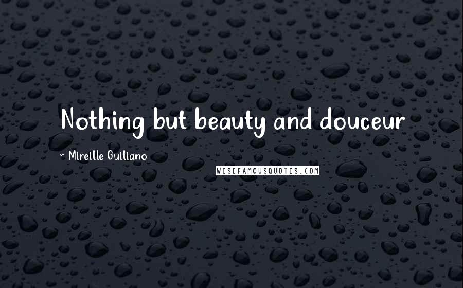 Mireille Guiliano Quotes: Nothing but beauty and douceur