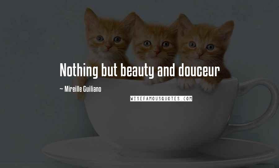 Mireille Guiliano Quotes: Nothing but beauty and douceur