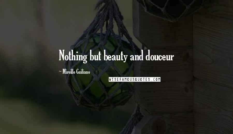 Mireille Guiliano Quotes: Nothing but beauty and douceur