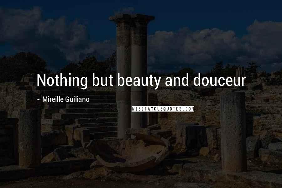 Mireille Guiliano Quotes: Nothing but beauty and douceur