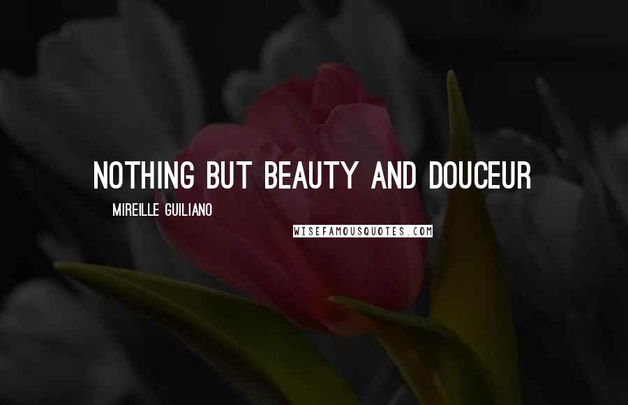 Mireille Guiliano Quotes: Nothing but beauty and douceur