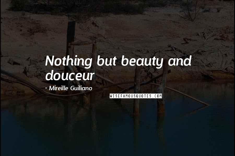 Mireille Guiliano Quotes: Nothing but beauty and douceur