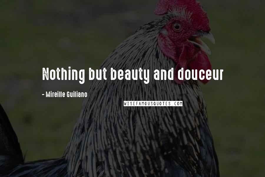 Mireille Guiliano Quotes: Nothing but beauty and douceur