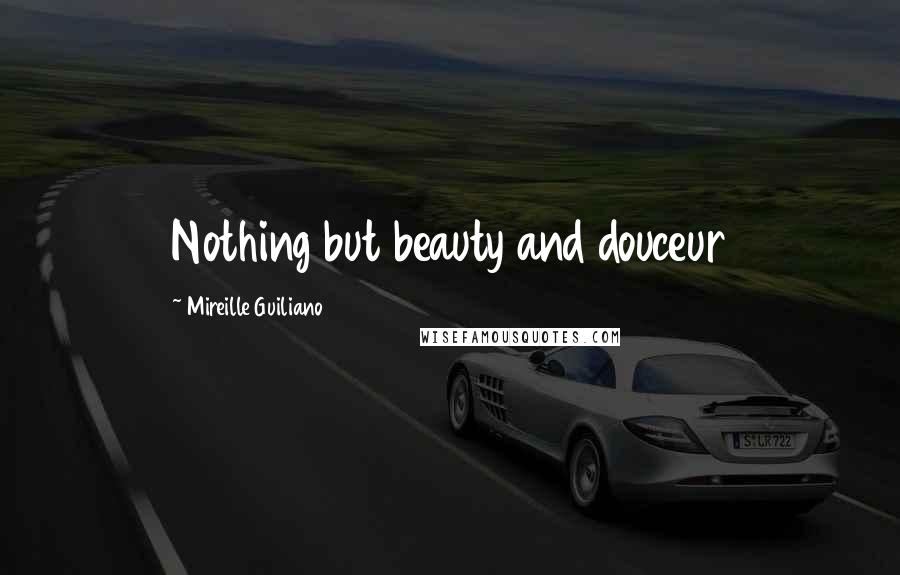 Mireille Guiliano Quotes: Nothing but beauty and douceur