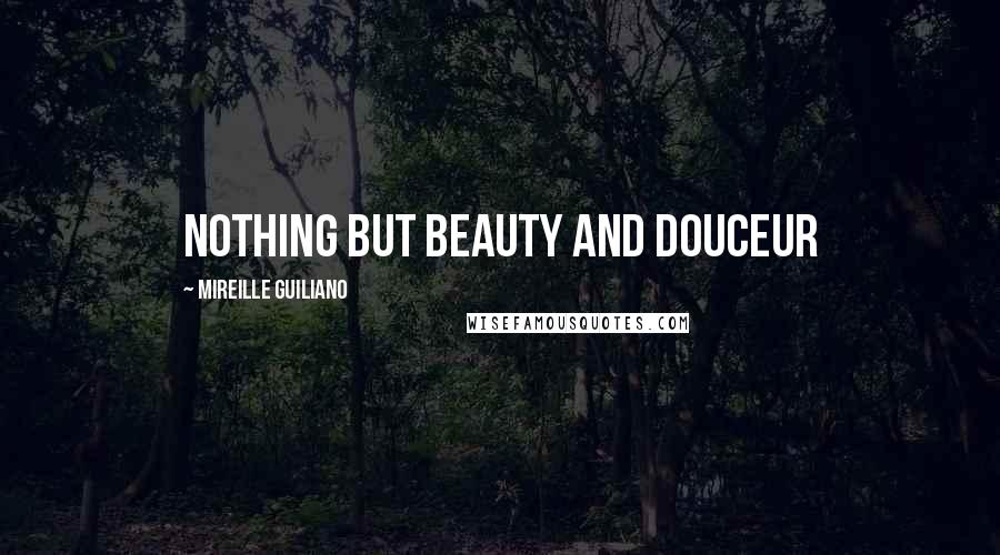 Mireille Guiliano Quotes: Nothing but beauty and douceur