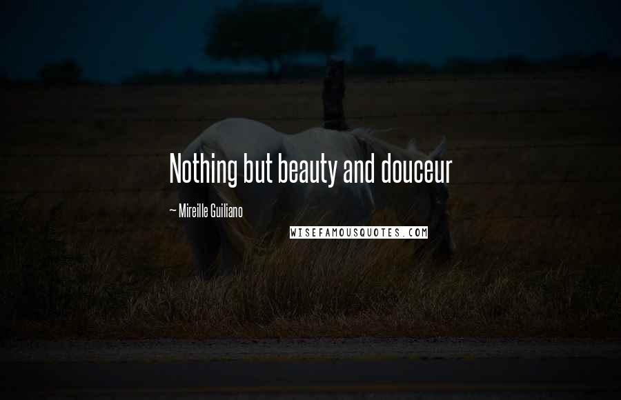 Mireille Guiliano Quotes: Nothing but beauty and douceur