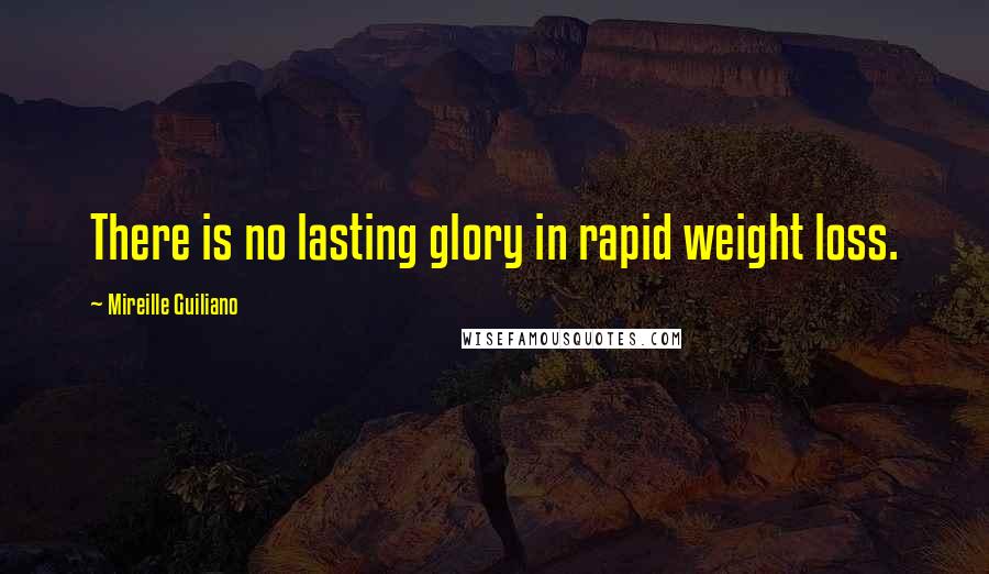 Mireille Guiliano Quotes: There is no lasting glory in rapid weight loss.
