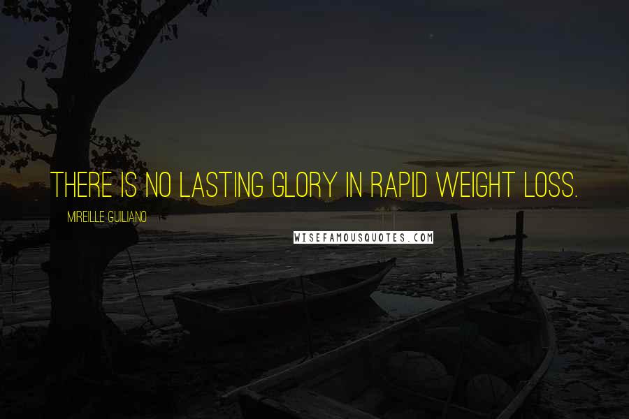 Mireille Guiliano Quotes: There is no lasting glory in rapid weight loss.