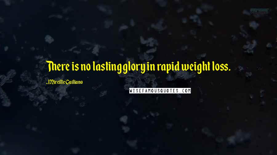 Mireille Guiliano Quotes: There is no lasting glory in rapid weight loss.