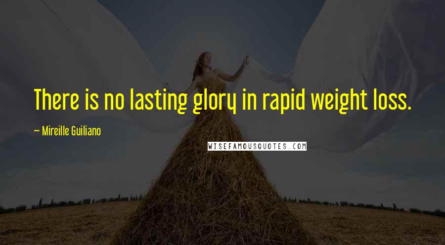 Mireille Guiliano Quotes: There is no lasting glory in rapid weight loss.