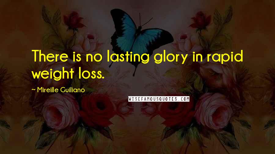 Mireille Guiliano Quotes: There is no lasting glory in rapid weight loss.