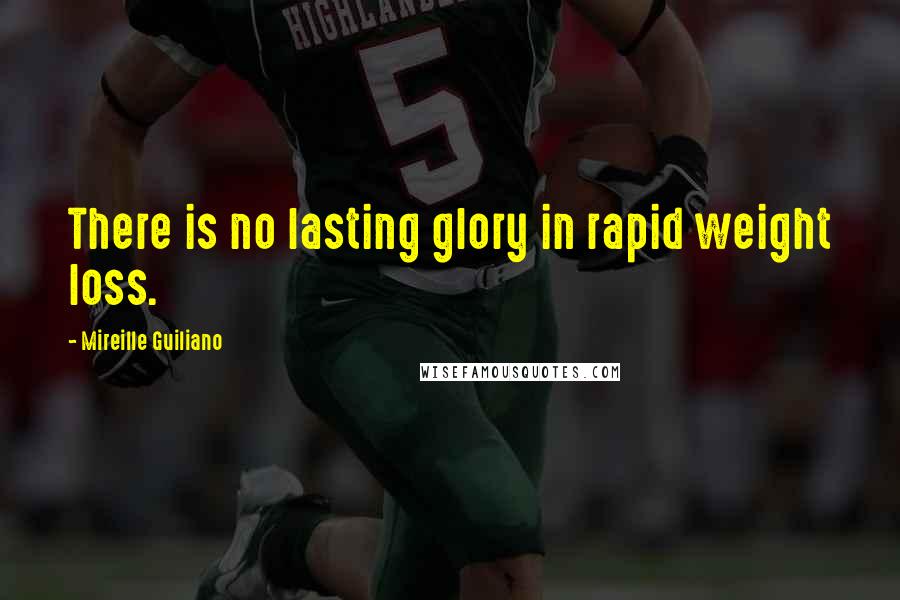 Mireille Guiliano Quotes: There is no lasting glory in rapid weight loss.