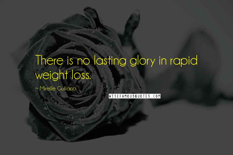 Mireille Guiliano Quotes: There is no lasting glory in rapid weight loss.