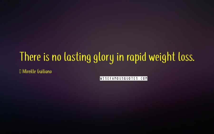 Mireille Guiliano Quotes: There is no lasting glory in rapid weight loss.