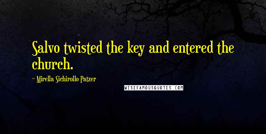 Mirella Sichirollo Patzer Quotes: Salvo twisted the key and entered the church.